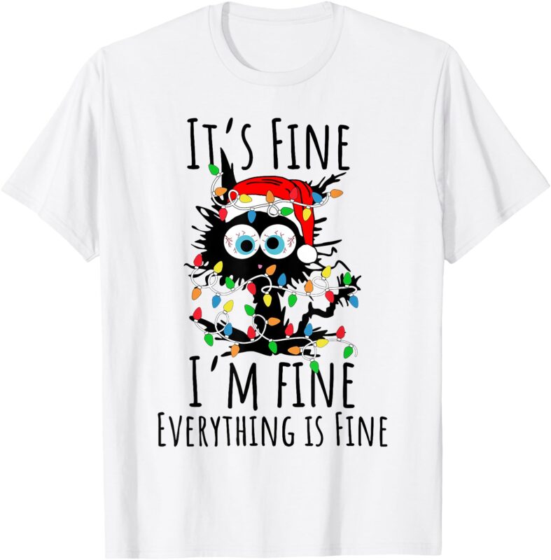 Christmas Black Cat It’s Fine I’m Fine Everything Is Fine T-Shirt