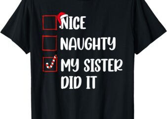 Christmas Nice Naughty Sister Did It Xmas Family Boys Girls T-Shirt