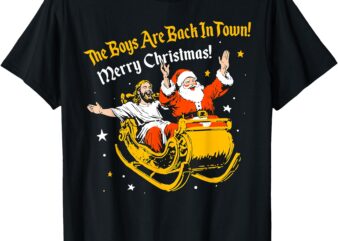 Jesus And Santa Claus The Boys Are Back In A Town Christmas T-Shirt