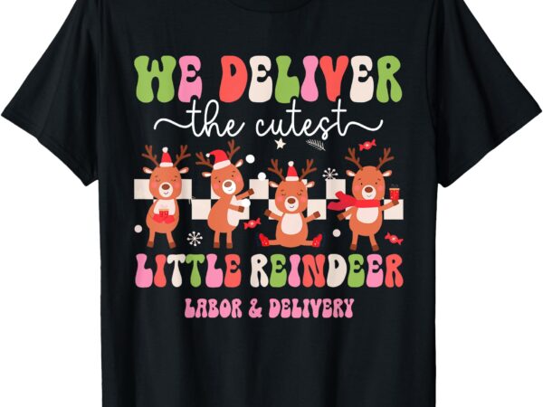 Christmas we deliver the cutest reindeer labor & delivery t-shirt