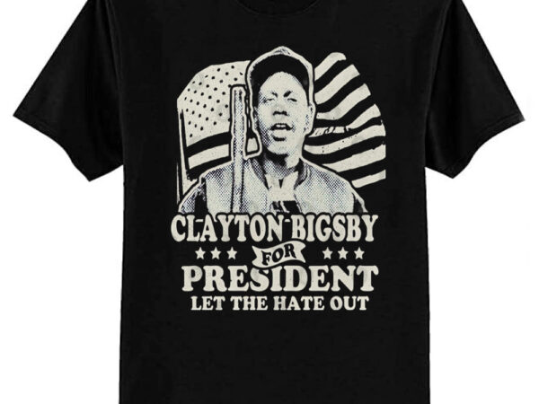 Clayton bigsby for president t-shirt