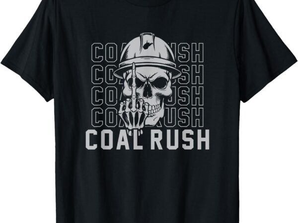 Coal rush wv tees and more 2024 t-shirt