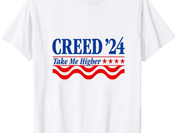 Creed ’24 take me higher funny creed 2024 t-shirt