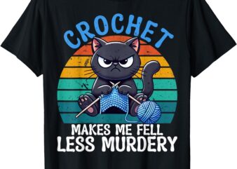 Crochet Makes Me Feel Less Murdery Cat Crochet Women T-Shirt