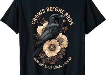 Crows Before Bros Support Your Local Murder Design Vintage T-Shirt