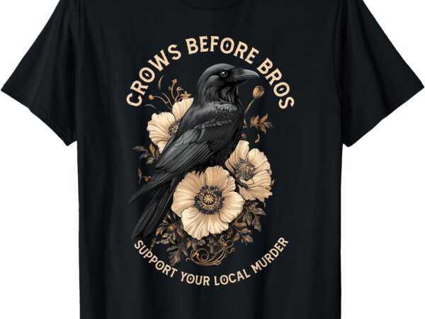 Crows before bros support your local murder design vintage t-shirt