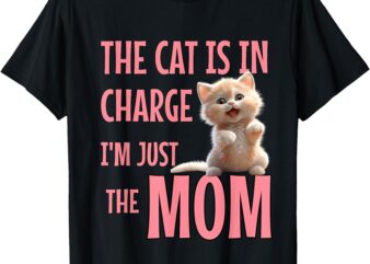 Cute Cat Mom Funny Cat Lover Mothers Day Funny Cat Quote T-Shirt