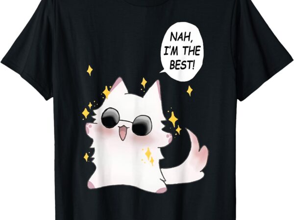 Cute funny cat funny anime meme nah i’m the best gojo cat t-shirt