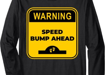 Cute Pregnant Mom Funny Warning Speed Bump Ahead Sign Long Sleeve T-Shirt