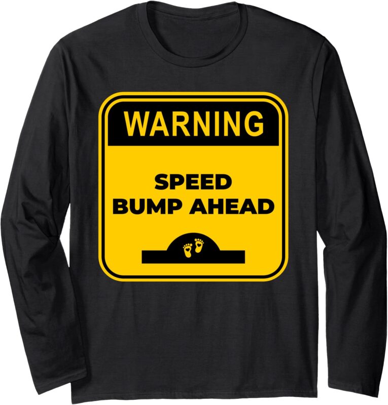 Cute Pregnant Mom Funny Warning Speed Bump Ahead Sign Long Sleeve T-Shirt