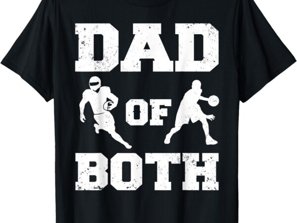 Dad of both funny football basketball dad t-shirt