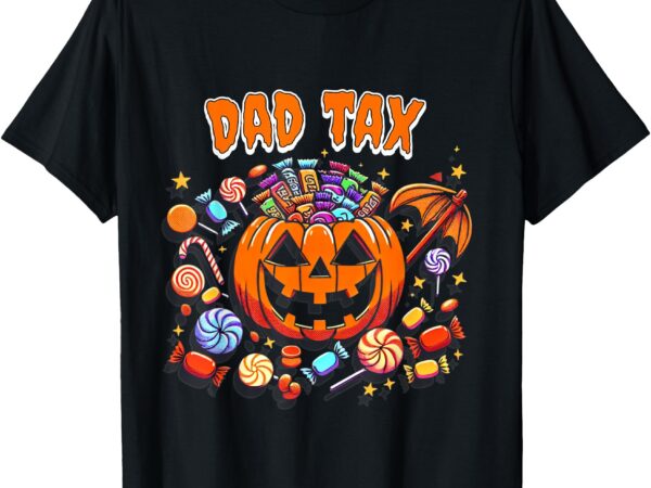 Dad tax halloween shirt for men dad tax shirt t-shirt