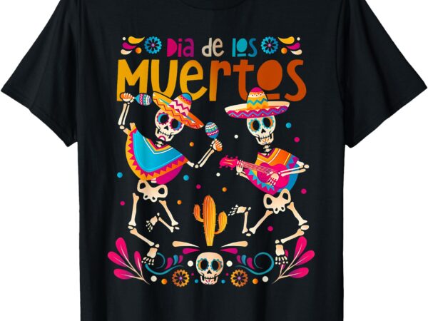 Dancing skeletons day of the dead mexican dia de los muertos t-shirt