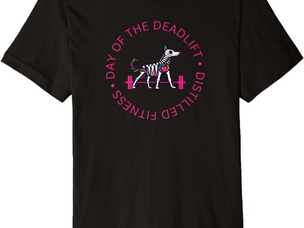 Day of the deadlift dog premium t-shirt