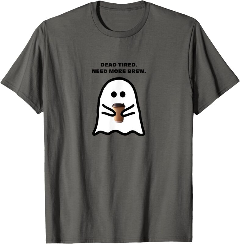 Dead Tired Need More Brew Ghost Drinking Coffee T-Shirt