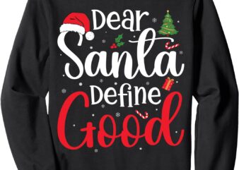 Dear Santa Define Good Xmas Funny Christmas Men Women Kids Sweatshirt