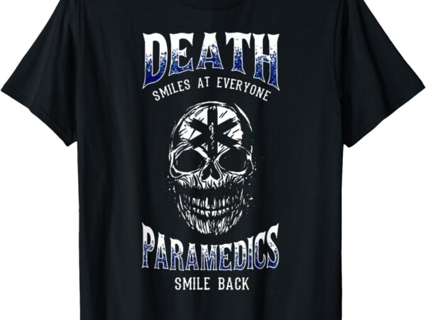 Death smiles at everyone paramedics smile back t-shirt