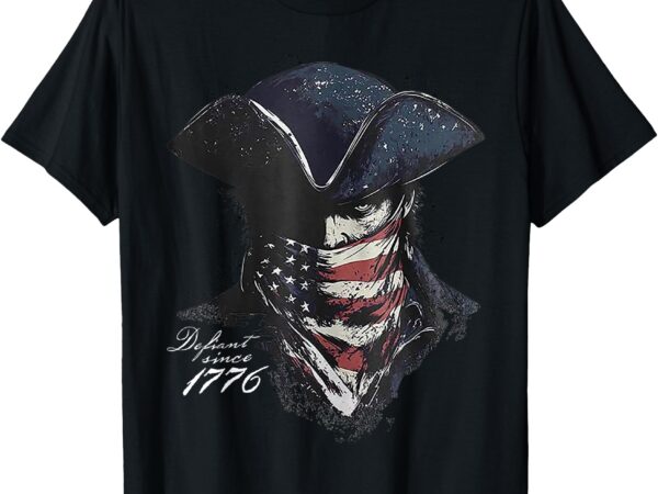 Defiant since 1776 t-shirt