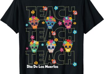 Dia De Los Muertos Day Of The Dead Sugar Skull Teacher T-Shirt