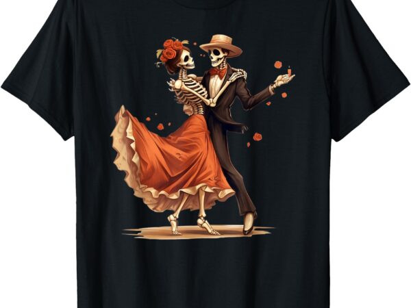 Dia de los muertos skeletons dancing mexican day of the dead t-shirt