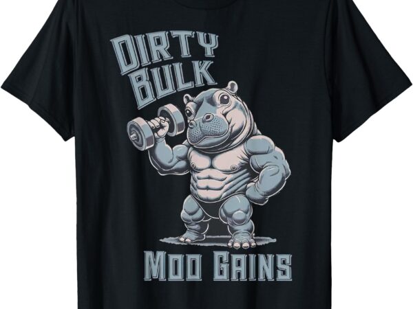 Dirty bulk moo gains t-shirt