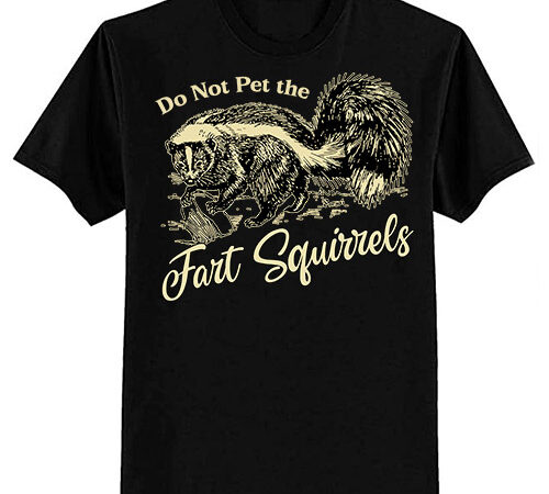 Do not pet the fart squirrels funny skunk animal lover tees t-shirt ltsp