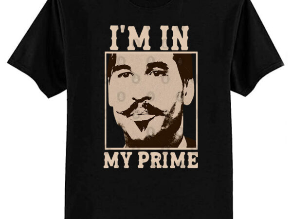 Doc holiday i’m in my prime. tombstone -movie vintage t-shirt