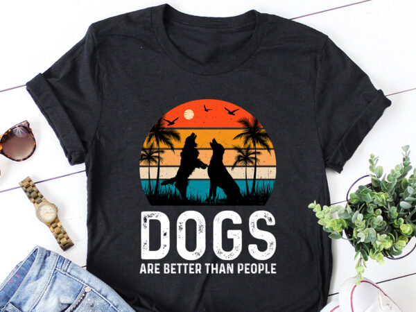 Dogs are better than people t-shirt design