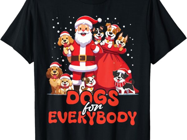 Dogs for everybody funny santa claus christmas dog xmas t-shirt