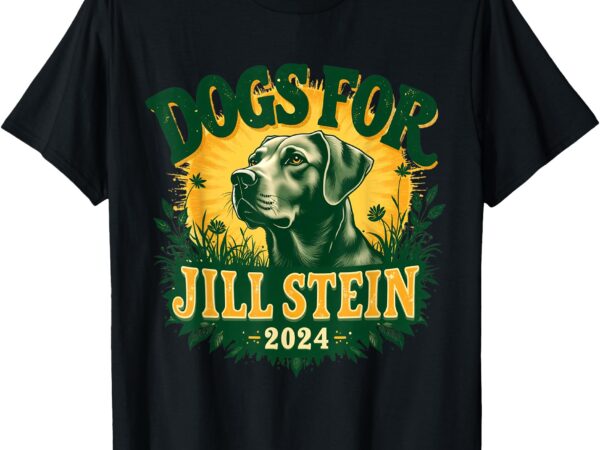 Dogs for jill stein for president 2024 usa green tees shirts t-shirt