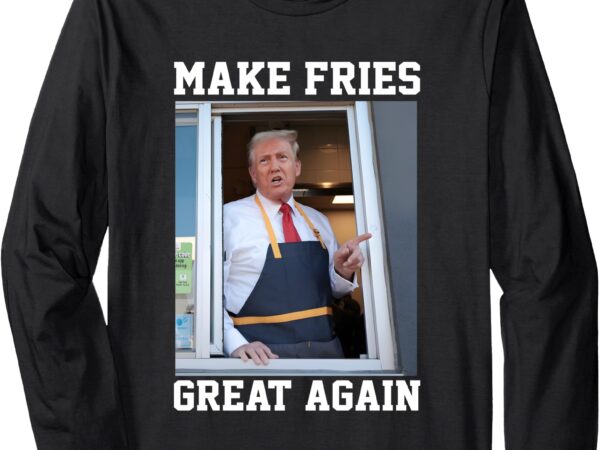 Donald trump 2024 french fry – make french fries great again long sleeve t-shirt