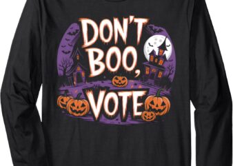 Don’t Boo, Vote Halloween Long Sleeve T-Shirt