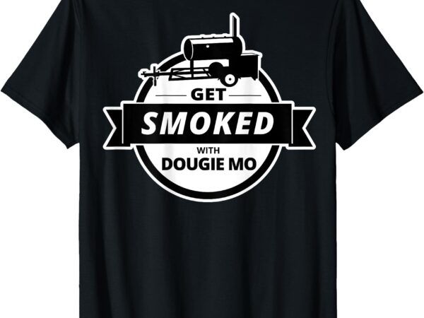 Dougie mo bbq catering exclusive custom clothing get smoked t-shirt