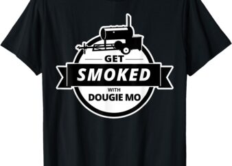 Dougie Mo BBQ Catering Exclusive Custom Clothing GET SMOKED T-Shirt