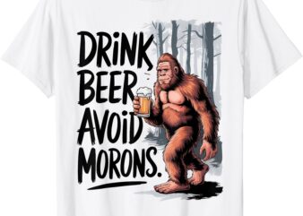 Drink Beer Avoid Morons Bigfoot T-Shirt