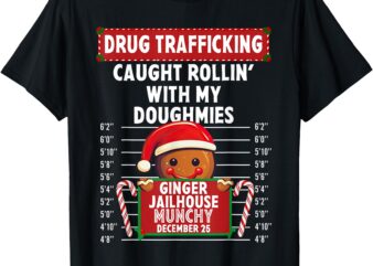 Drug Trafficking Ginger Jailhouse Christmas Gingerbread Xmas T-Shirt