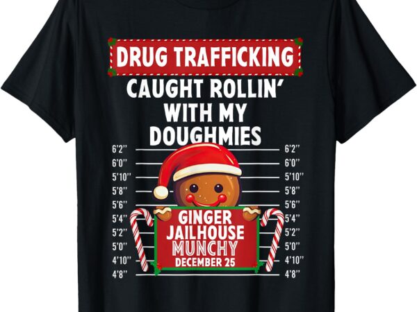 Drug trafficking ginger jailhouse christmas gingerbread xmas t-shirt