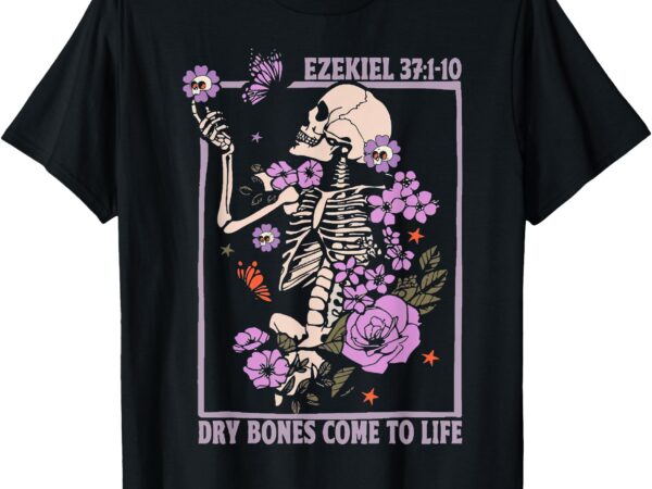 Dry bone come to life skeleton floral t-shirtdry bone come to life skeleton floral t-shirt