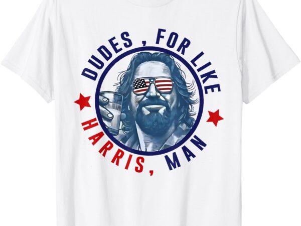 Dudes for like harris man funny white dudes for harris 2024 t-shirt