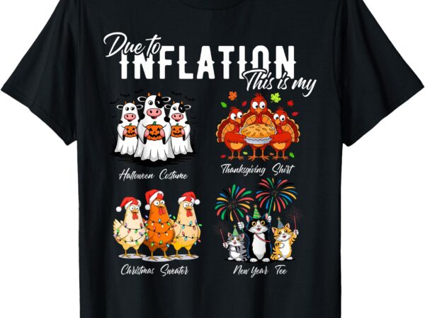 Due to inflation, my halloween thanksgiving xmas new year t-shirt