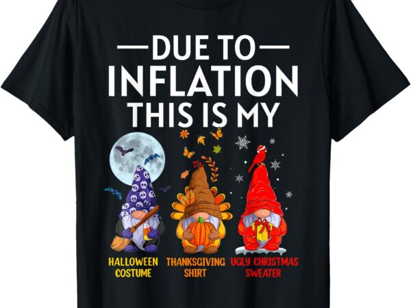 Due to inflation this is my funny gnomes halloween costume t-shirt