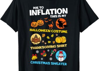 Due To Inflation This Is My HalloThanksMas Merry Christmas T-Shirt