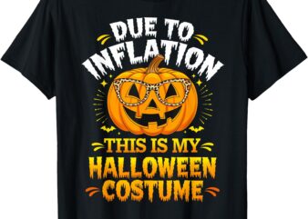 Due To Inflation This Is My Halloween Custome Pumpkin Funny T-Shirt