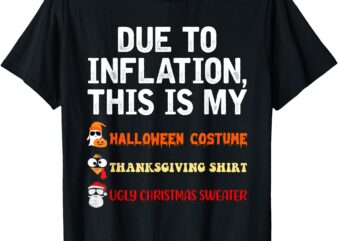 Due to Inflation This is My Halloween TDay Christmas T-Shirt