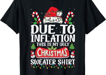 Due to Inflation Ugly Christmas Sweaters Funny Men Women T-Shirt