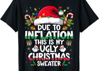 Due to Inflation Ugly Christmas Sweaters Funny Men Women T-Shirt