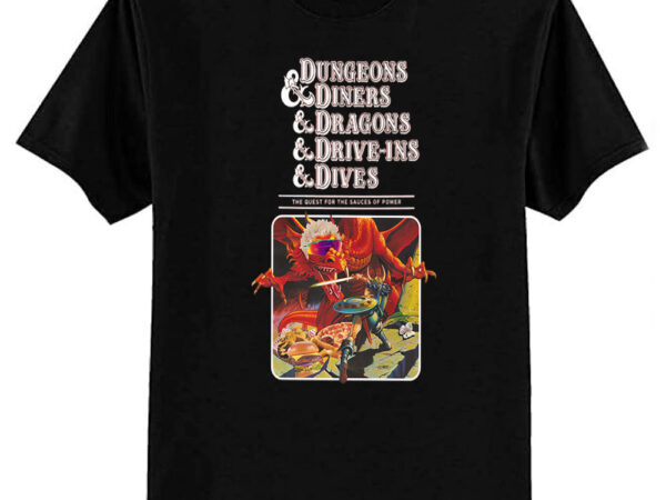 Dungeons & diners & dragons & drive-ins & dives t-shirt