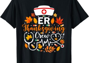 ER Thanksgiving Nurse Crew Thanksgiving Emergency Nurse T-Shirt