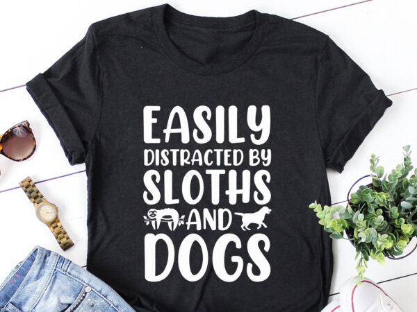 Easily distracted by sloths and dogs t-shirt design