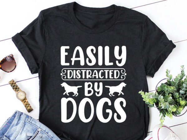 Easily distracted by dogs t-shirt design